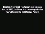 [PDF Download] Freedom From Want: The Remarkable Success Story of BRAC the Global Grassroots