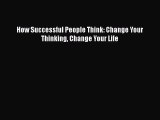 [PDF Download] How Successful People Think: Change Your Thinking Change Your Life [Read] Online