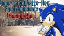 Sonic The Ghetto-Hogs Funny Moments (Compilation)