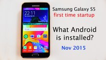 Samsung Galaxy S5 Now! First time startup Nov 2015 What Android is pre-instaled?