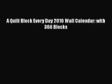 [PDF Download] A Quilt Block Every Day 2016 Wall Calendar: with 366 Blocks [Read] Full Ebook