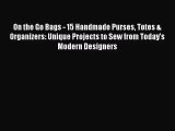 [PDF Download] On the Go Bags - 15 Handmade Purses Totes & Organizers: Unique Projects to Sew