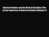 [PDF Download] Sherlock Holmes and the Birth of the Ashes (The cricket mysteries of Sherlock