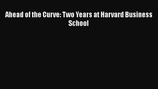 [PDF Download] Ahead of the Curve: Two Years at Harvard Business School [Download] Online