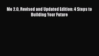 [PDF Download] Me 2.0 Revised and Updated Edition: 4 Steps to Building Your Future [Read] Full