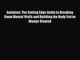 Read Evolution: The Cutting Edge Guide to Breaking Down Mental Walls and Building the Body
