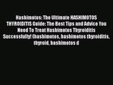 Read Hashimotos: The Ultimate HASHIMOTOS THYROIDITIS Guide: The Best Tips and Advice You Need