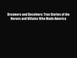 [PDF Download] Dreamers and Deceivers: True Stories of the Heroes and Villains Who Made America