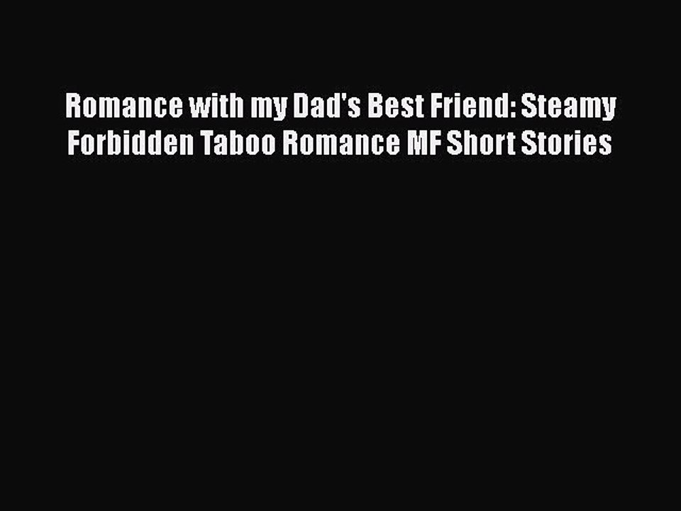 [PDF Download] Romance with my Dad's Best Friend: Steamy Forbidden Taboo Romance MF Short Stories