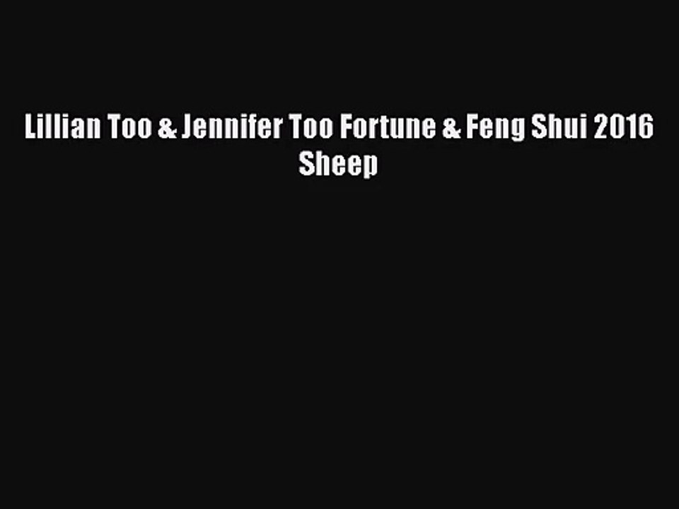 [PDF Download] Lillian Too & Jennifer Too Fortune & Feng Shui 2016 Sheep [Download] Online