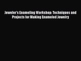 [PDF Download] Jeweler's Enameling Workshop: Techniques and Projects for Making Enameled Jewelry