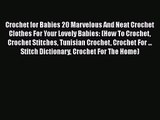 [PDF Download] Crochet for Babies 20 Marvelous And Neat Crochet Clothes For Your Lovely Babies:
