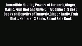 Read Incredible Healing Powers of TurmericGinger Garlic Fruit Diet and Olive Oil: A Combo of