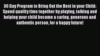 Read 30 Day Program to Bring Out the Best in your Child: Spend quality time together by playing