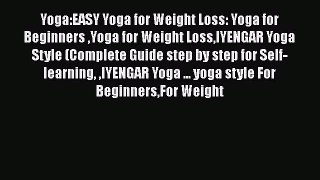Read Yoga:EASY Yoga for Weight Loss: Yoga for Beginners Yoga for Weight LossIYENGAR Yoga Style