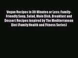 Download Vegan Recipes in 30 Minutes or Less: Family-Friendly Soup Salad Main Dish Breakfast