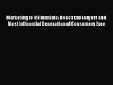 Read Marketing to Millennials: Reach the Largest and Most Influential Generation of Consumers