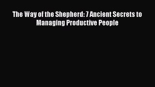 [PDF Download] The Way of the Shepherd: 7 Ancient Secrets to Managing Productive People [PDF]
