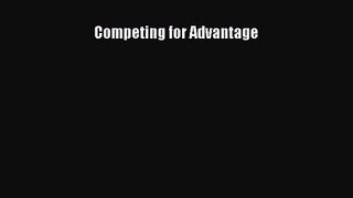 [PDF Download] Competing for Advantage [Read] Full Ebook