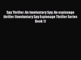 [PDF Download] Spy Thriller: An Involuntary Spy: An espionage thriller (Involuntary Spy Espionage