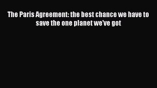 [PDF Download] The Paris Agreement: the best chance we have to save the one planet we've got