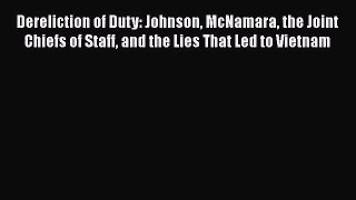 [PDF Download] Dereliction of Duty: Johnson McNamara the Joint Chiefs of Staff and the Lies