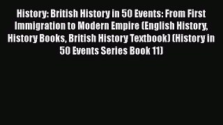 [PDF Download] History: British History in 50 Events: From First Immigration to Modern Empire