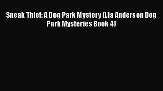 [PDF Download] Sneak Thief: A Dog Park Mystery (Lia Anderson Dog Park Mysteries Book 4) [Read]