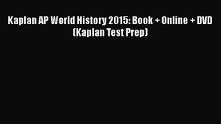 [PDF Download] Kaplan AP World History 2015: Book + Online + DVD (Kaplan Test Prep) [PDF] Online