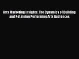 Read Arts Marketing Insights: The Dynamics of Building and Retaining Performing Arts Audiences