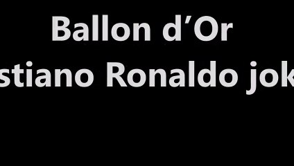 Ballon d' Or - Cristiano Ronaldo jokes