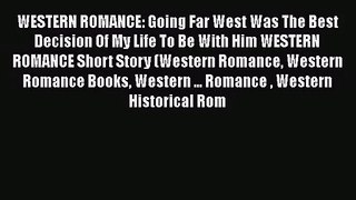 [PDF Download] WESTERN ROMANCE: Going Far West Was The Best Decision Of My Life To Be With