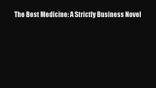 [PDF Download] The Best Medicine: A Strictly Business Novel [PDF] Online