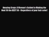 Download Amazing Grays: A Woman's Guided to Making the Next 50 the BEST 50 - Regardless of