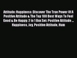 Read Attitude: Happiness: Discover The True Power Of A Positive Attitude & The Top 100 Best