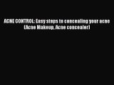 Download ACNE CONTROL: Easy steps to concealing your acne (Acne Makeup Acne concealer) PDF