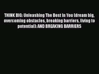 Download THINK BIG: Unleashing The Best In You (dream big overcoming obstacles breaking barriers