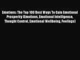 Read Emotions: The Top 100 Best Ways To Gain Emotional Prosperity (Emotions Emotional Intelligence