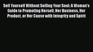 Read Sell Yourself Without Selling Your Soul: A Woman's Guide to Promoting Herself Her Business