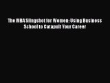 Download The MBA Slingshot for Women: Using Business School to Catapult Your Career Ebook Online