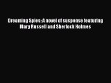 [PDF Download] Dreaming Spies: A novel of suspense featuring Mary Russell and Sherlock Holmes