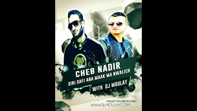 Dj Moulay CHeB NaDiR SiRi SaFi ANA MAAK MaNwAliCh 2016