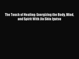 [PDF Download] The Touch of Healing: Energizing the Body Mind and Spirit With Jin Shin Jyutsu