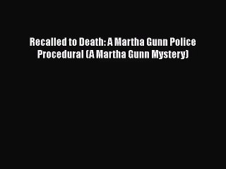 [PDF Download] Recalled to Death: A Martha Gunn Police Procedural (A Martha Gunn Mystery) [PDF]