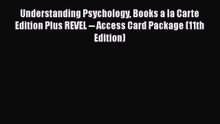 Read Understanding Psychology Books a la Carte Edition Plus REVEL -- Access Card Package (11th