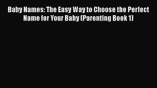 Read Baby Names: The Easy Way to Choose the Perfect Name for Your Baby (Parenting Book 1) Ebook