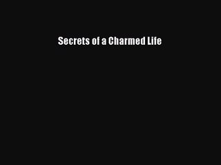 [PDF Download] Secrets of a Charmed Life [Download] Full Ebook