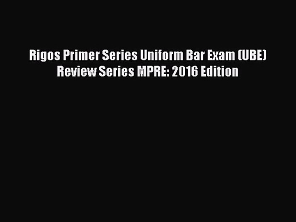 [PDF Download] Rigos Primer Series Uniform Bar Exam (UBE) Review Series MPRE: 2016 Edition