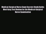 [PDF Download] Medical-Surgical Nurse Exam Secrets Study Guide: Med-Surg Test Review for the