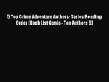 [PDF Download] 5 Top Crime Adventure Authors: Series Reading Order (Book List Genie - Top Authors